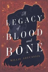 Book cover of A Legacy of Blood and Bone by Millie Abecassis