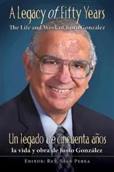 Book cover of A Legacy of Fifty Years: The Life and Work of Justo González by Association for Hispanic Theological Education