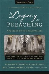 Book cover of A Legacy of Preaching, Volume One---Apostles to the Revivalists by Benjamin K. Forrest