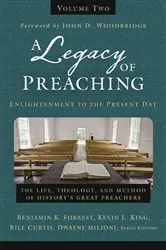 Book cover of A Legacy of Preaching, Volume Two---Enlightenment to the Present Day by Benjamin K. Forrest