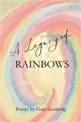 Book cover of A Legacy of Rainbows by Gary Gottselig