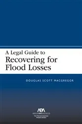 Book cover of A Legal Guide to Recovering for Flood Losses by Douglas Scott MacGregor