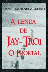 Book cover of A Lenda de Jay Troi by Daniel Menéndez Cuervo