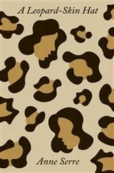 Book cover of A Leopard-Skin Hat by Anne Serre