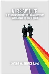 Book cover of A Lesbigay Guide to Selecting the Best-Fit College or University and Enjoying the College Years by Donald W. Hinrichs