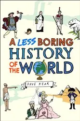 Book cover of A Less Boring History of the World by Dave Rear