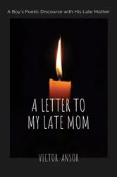 Book cover of A LETTER TO MY LATE MOM by Victor Ansor