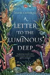 Book cover of A Letter to the Luminous Deep by Sylvie Cathrall