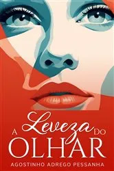 Book cover of A Leveza Do Olhar by Agostinho Adrego Pessanha