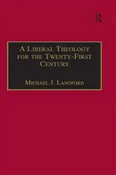 Book cover of A Liberal Theology for the Twenty-First Century by Michael J. Langford