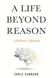 Book cover of A Life Beyond Reason by Chris Gabbard