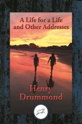 Book cover of A Life for a Life and Other Addresses by Henry Drummond