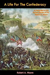 Book cover of A Life For The Confederacy by Robert A. Moore