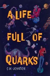 Book cover of A Life Full of Quarks by C W Johnson