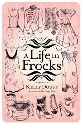 Book cover of A Life in Frocks by Kelly Doust