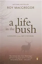 Book cover of A Life in the Bush by Roy MacGregor