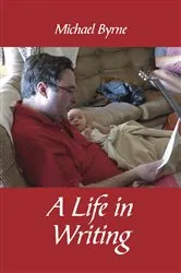 Book cover of A Life in Writing by Michael Byrne