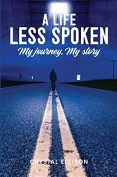 Book cover of A Life Less Spoken by Crystal Ellison