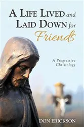 Book cover of A Life Lived and Laid Down for Friends by Don Erickson