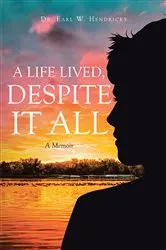 Book cover of A Life Lived, Despite It All by Dr. Earl W. Hendricks