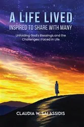 Book cover of A Life Lived Inspired To Share With Many by Claudia W. Salassidis