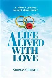 Book cover of A Life Lived With Love by Norman Christie