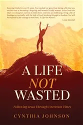 Book cover of A Life Not Wasted by Cynthia Johnson