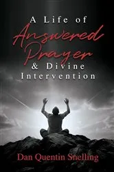 Book cover of A Life of Answered Prayer & Divine Intervention by Dan Quentin Snelling