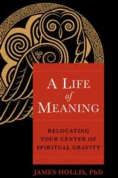 Book cover of A Life of Meaning by Hollis, James, Ph.D.