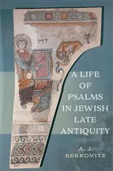 Book cover of A Life of Psalms in Jewish Late Antiquity by A. J. Berkovitz