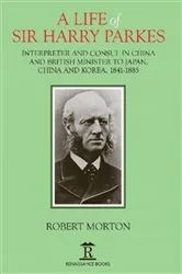 Book cover of A Life of Sir Harry Parkes by Robert Morton