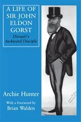Book cover of A Life of Sir John Eldon Gorst by Archie Hunter