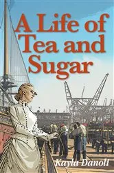 Book cover of A Life of Tea and Sugar by Kayla Danoli