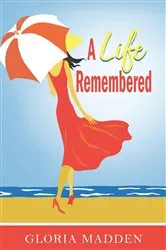 Book cover of A Life Remembered by Gloria M. Madden