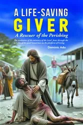 Book cover of A Life-Saving Giver by Dominic Adu