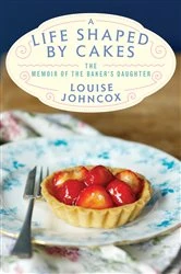Book cover of A Life Shaped by Cakes by Louise Johncox