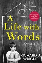 Book cover of A Life with Words by Richard B. Wright
