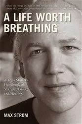 Book cover of A Life Worth Breathing by Max Strom