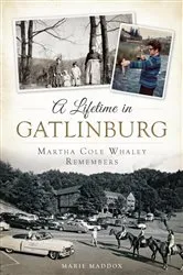 Book cover of A Lifetime in Gatlinburg: Martha Cole Whaley Remembers by Marie Maddox