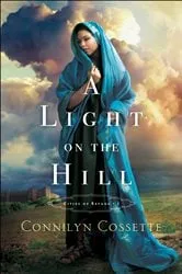 Book cover of A Light on the Hill (Cities of Refuge Book #1) by Connilyn Cossette