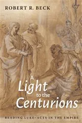 Book cover of A Light to the Centurions by Robert R. Beck
