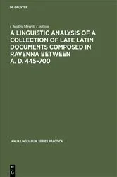 Book cover of A linguistic analysis of a collection of late Latin documents composed in Ravenna between A. D. 445–700 by Unknown