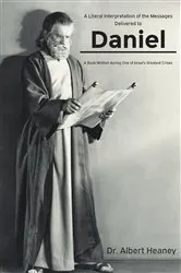 Book cover of A Literal Interpretation of the Messages Delivered to Daniel by Dr. Albert Heaney