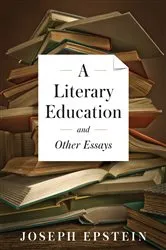 Book cover of A Literary Education and Other Essays by Joseph Epstein