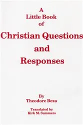 Book cover of A Little Book of Christian Questions and Responses by Theodore Beza