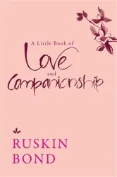 Book cover of A Little Book of Love and Companionship by Ruskin Bond