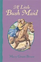 Book cover of A Little Bush Maid by Mary Grant Bruce