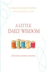 Book cover of A Little Daily Wisdom: Christian Women Mystics by Carmen Acevedo Butcher