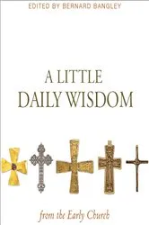 Book cover of A Little Daily Wisdom from the Early Church by Bernard Bangley