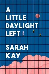 Book cover of A Little Daylight Left by Sarah Kay